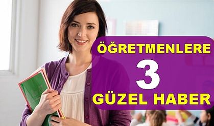 Öğretmenlere MEB'den 3 güzel haber, bakanlık peş peşe açıkladı